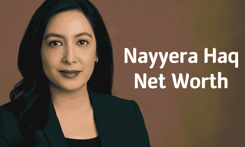 Nayyera Haq Net Worth
