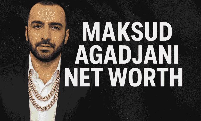 Maksud Agadjani net worth